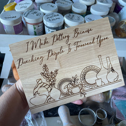 I make pottery, because people is frowned upon
